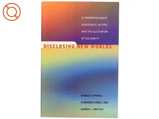 Disclosing new worlds : entrepreneurship, democratic action and the cultivation of solidarity (Bog)