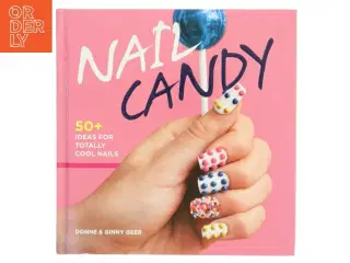 Nail candy : 50+ ideas for totally cool nails af Donne Geer (Bog)