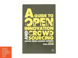 A Guide to Open Innovation and Crowdsourcing af Sloane, Paul (Bog)
