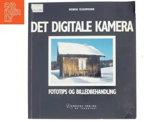 Det digitale kamera : fototips og billedbehandling af Henrik Schurmann (Bog)