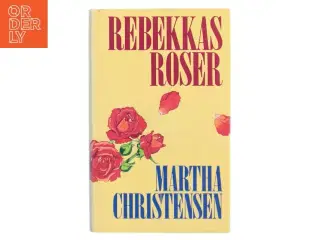 Rebekkas Roser af Martha Christensen (Bog)