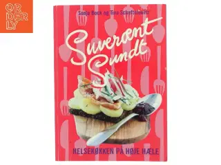 Suverænt sundt : helsekøkken på høje hæle : salater, sandwich, smørrebrød, supper, bakker, brød, desserter &am