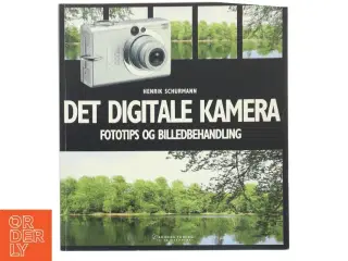 Det digitale kamera : fototips og billedbehandling af Henrik Schurmann (Bog)