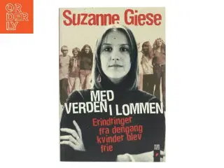 Med verden i lommen : erindringer fra dengang kvinder blev frie af Suzanne Giese (Bog)