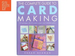 The Complete Guide to Card Making af Sarah Beaman (Bog)