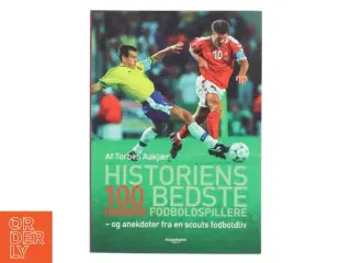 Historiens 100 bedste danske fodboldspillere af Torben Aakjær (Bog)