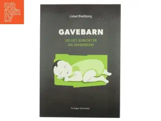Gavebarn : sig det, som det er, sig sandheden af Lisbet Bladbjerg (Bog)