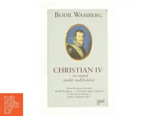 Christian IV - en mand under indflydelse af Bodil Wamberg (Bog)