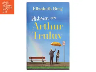 Historien om Arthur Truluv af Elizabeth Berg (f. 1948) (Bog)