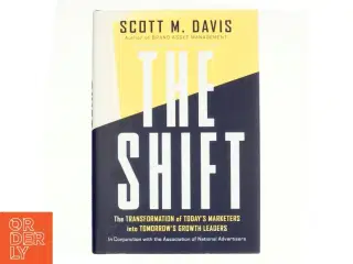 The shift : The transformation of today&#39;s marketers into tomorrow&#39;s growth leaders af Scott M. Davis (Bog)