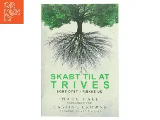 Skabt til at trives : bore dybt, række ud af Mark Hall (Bog)