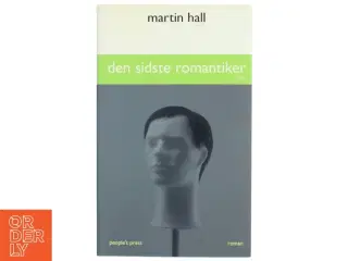 Den sidste romantiker : roman. 2. del af Martin Hall (f. 1963) (Bog)