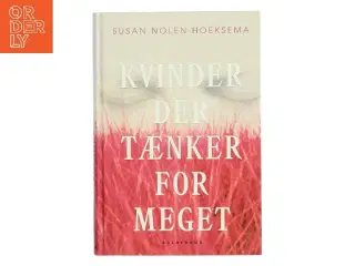 Kvinder der tænker for meget af Susan Nolen-Hoeksema (Bog)