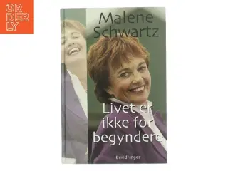 Livet er ikke for begyndere af Malene Schwartz (Bog)