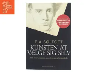 Kunsten at vælge sig selv : om Kierkegaard, coaching og lederskab af Pia Søltoft (Bog)