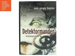 Detektormanden : arkæologisk krimi af Jens Jørgen Hansen (f. 1961-01-10) (Bog)