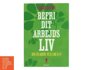 Befri dit arbejdsliv : der er andre veje end 9-17 af Louise Reseke (Bog)