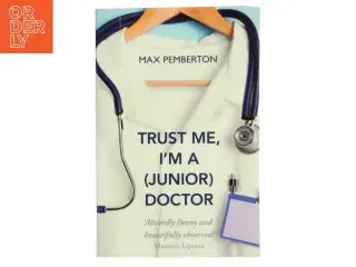 Trust me, im a (junior) doctor af Max Pemberton (Bog)