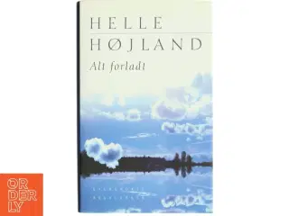 Alt forladt : roman af Helle Højland (Bog)