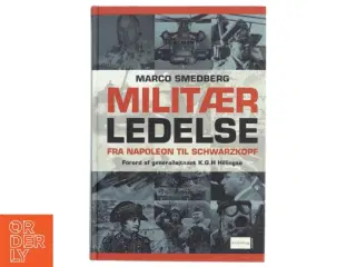 Militær ledelse : fra Napoleon til Schwarzkopf af Marco Smedberg (Bog)