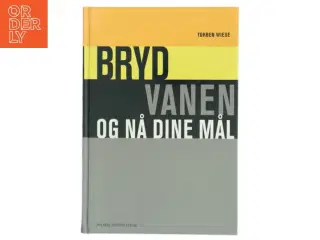Bryde vanen og nå dine mål af Torben Wiese (Bog)