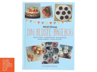 Din bedste bagebog : Mickis favoritter, festlig fødselsdag, hyggeligt julebag, geniale skolekager, trin-for-trin-guide af Micki Cheng (Bog)
