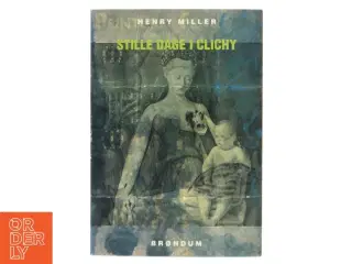 Stille Dage i Clichy af Henry Miller (Bog) fra Brøndum