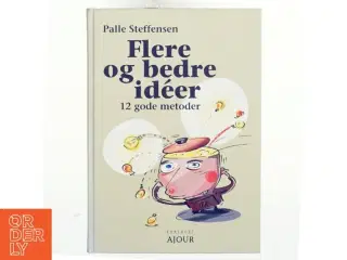 Flere og bedre idéer : 12 gode metoder af Palle Steffensen (f. 1965) (Bog)