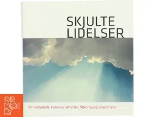 Skjulte lidelser : om whiplash, kroniske smerter, fibromyalgi med mere (Bog)