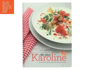 Alle tiders Karoline : en kogebog krydret med historier og nostalgi (Bog)