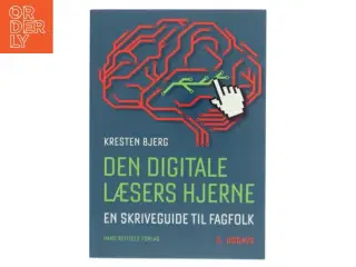 Den digitale læsers hjerne : en skriveguide til fagfolk af Kresten Bjerg (f. 1969-12-12) (Bog)