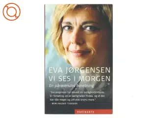 Vi ses i morgen : en pårørendes beretning af Eva Jørgensen (f. 1963) (Bog)