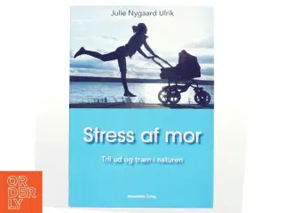 Stress af mor af Julie Nygaard Ulrik (Bog)