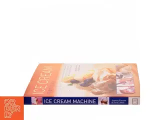 Ice cream machine : the essential cook&#39;s guide to using an electric ice cream maker, with more than 150 recipes (Bog)