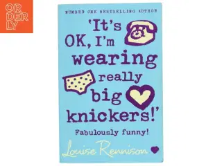 It&#39;s ok, I&#39;m wearing really big knickers! : fabulously funny! af Louise Rennison (Bog)