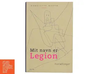 Mit navn er Legion : fortællinger af Henriette Houth (Bog)