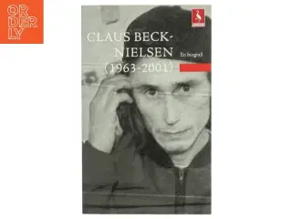 Claus Beck-Nielsen (1963-2001) : en biografi af Claus Beck-Nielsen (Bog)