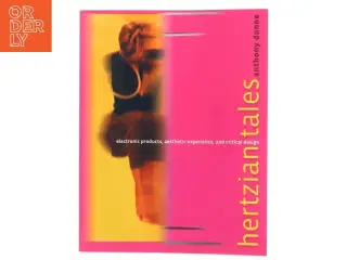 Hertzian tales : electronic products, aesthetic experience, and critical design af Anthony Dunne (Bog)