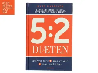 5:2 diæten : boost din forbrænding, dit helbred og din hjerne : spis hvad du vil 5 dage om ugen, 2 dage med let faste af Kate Harrison (Bog)