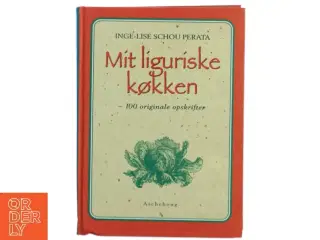 Mit liguriske køkken af Inge-Lise Schou Perata (Bog)
