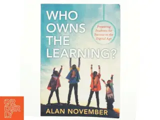 Who owns the learning? : preparing students for success in the digital age (Bog)