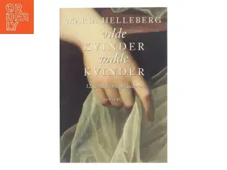 Vilde Kvinder Milde Kvinder af Maria Helleberg (Bog)