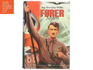 Førermyten : Adolf Hitler, Joseph Goebbels og historien bag et folkemord af Stig Hornshøj-Møller (Bog)