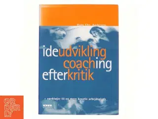 Ideudvikling, coaching, efterkritik : værktøjer til en mere kreativ arbejdsplads af Hans Chr. Andersen (f. 1945-04-11) (Bog)