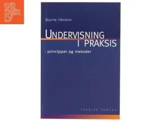 Undervisning i praksis : principper og metoder af Bjarne Herskin (Bog)
