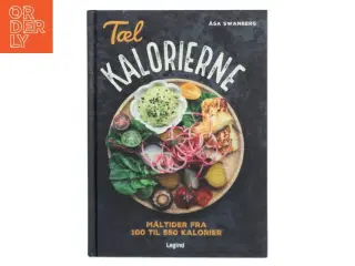 Tæl kalorierne : måltider fra 100 til 550 kalorier af Åsa Swanberg (Bog)