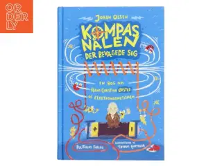 Kompasnålen der bevægede sig : en bog om Hans Christian Ørsted og elektromagnetismen af Johan Olsen (f. 1969) (Bog)