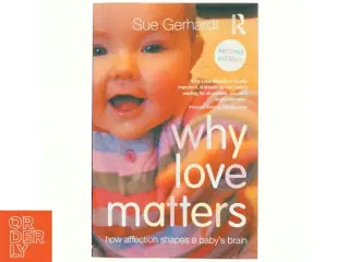 Why love matters : how affection shapes a baby&#39;s brain (Bog)