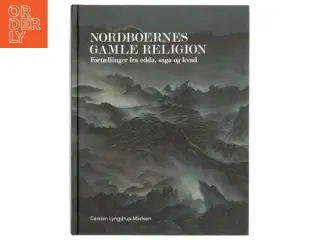 'Nordboernes gamle religion: fortællinger fra edda, saga og kvad' af Carsten Lyngdrup Madsen (bog)