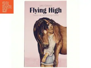 Flying High - hesten der ikke fandt sig i bullshit : roman af Lena Vanessa (Bog)